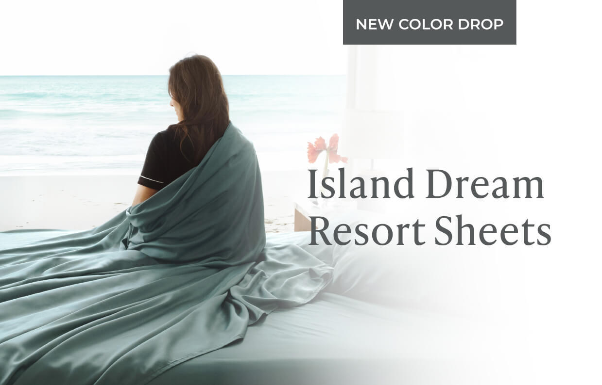 New color drop. Island dream sheets. Shop now.