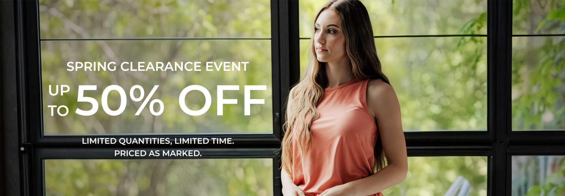 up to 50% off spring clearance event. Limited quantities, limited time. Priced as marked