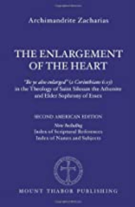 The Enlargement of the Heart (2nd Ed.) by Archimandrite Zacharias (Edited by Christopher Veniamin)