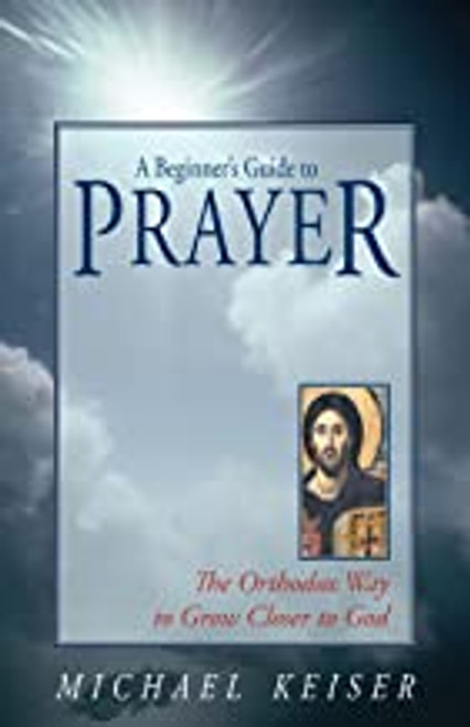 A Beginner’s Guide to Prayer: The Orthodox Way to Draw Closer to God