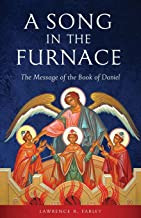 A Song in the Furnace: The Message of the Book of Daniel