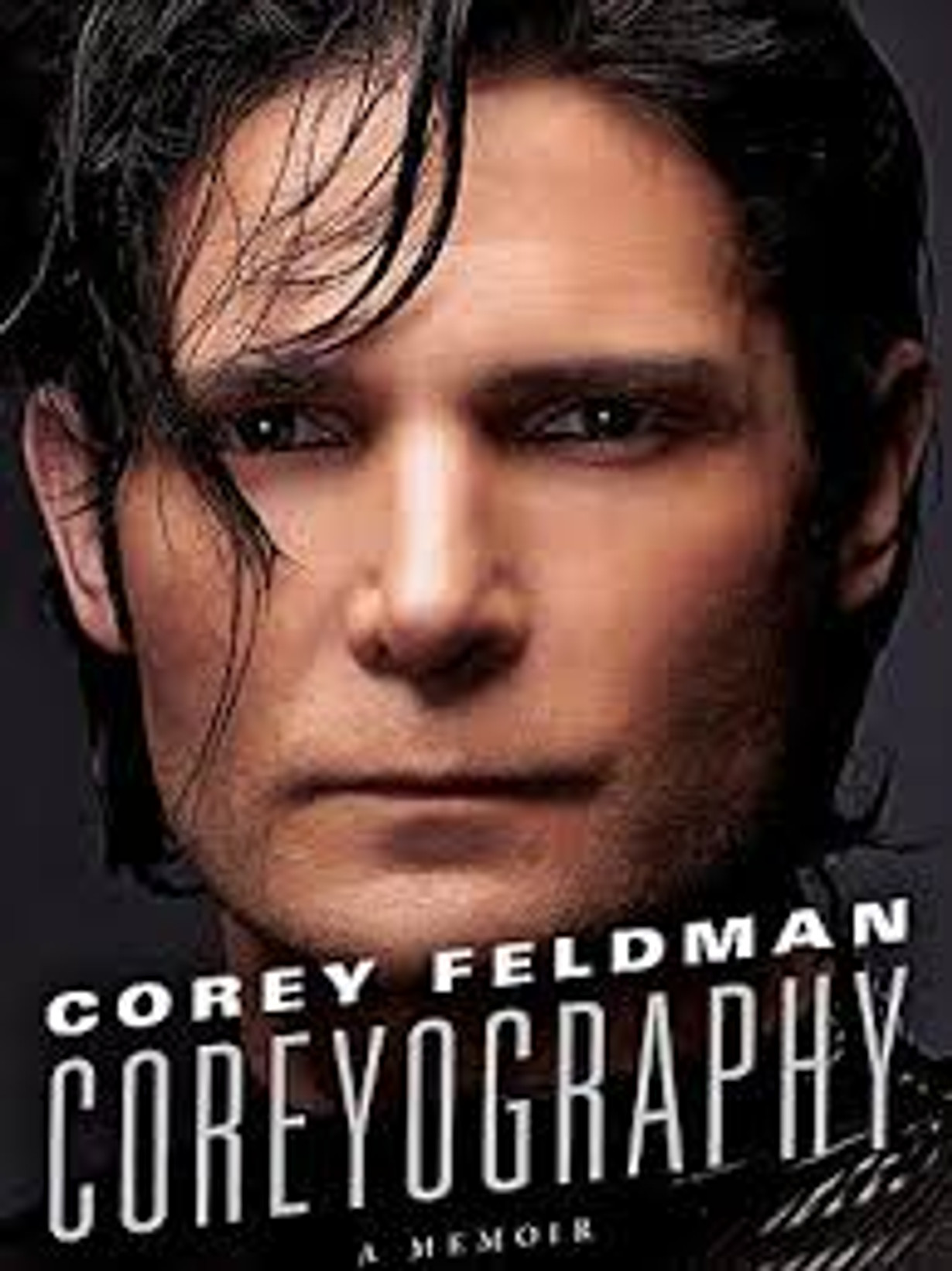 Corey Feldman : Coreyography - A Memoir Corey Feldman : Coreyography - A Memoir