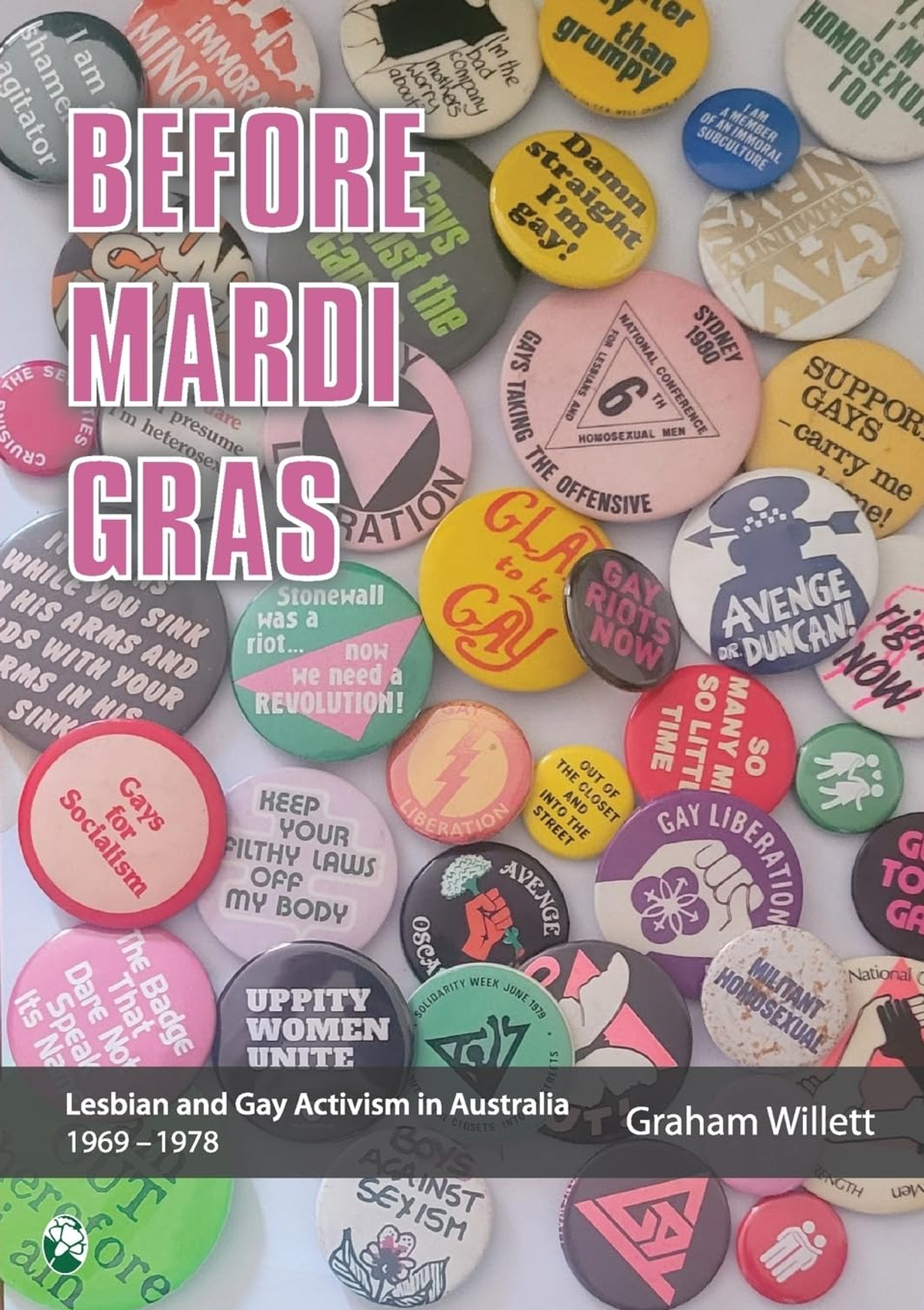 Before Mardi Gras - Lesbian and Gay activism in Australia, 1969-1978 - signed by the author