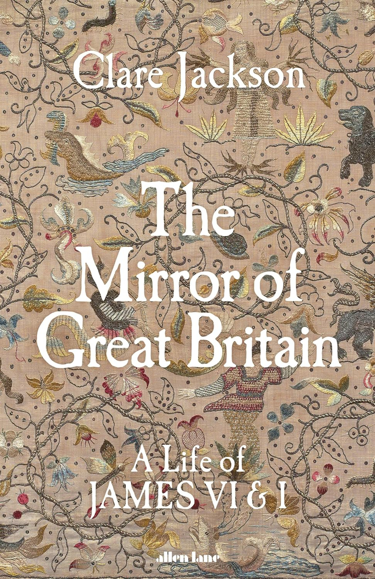 Mirror of Great Britain : A Life of James VI & I