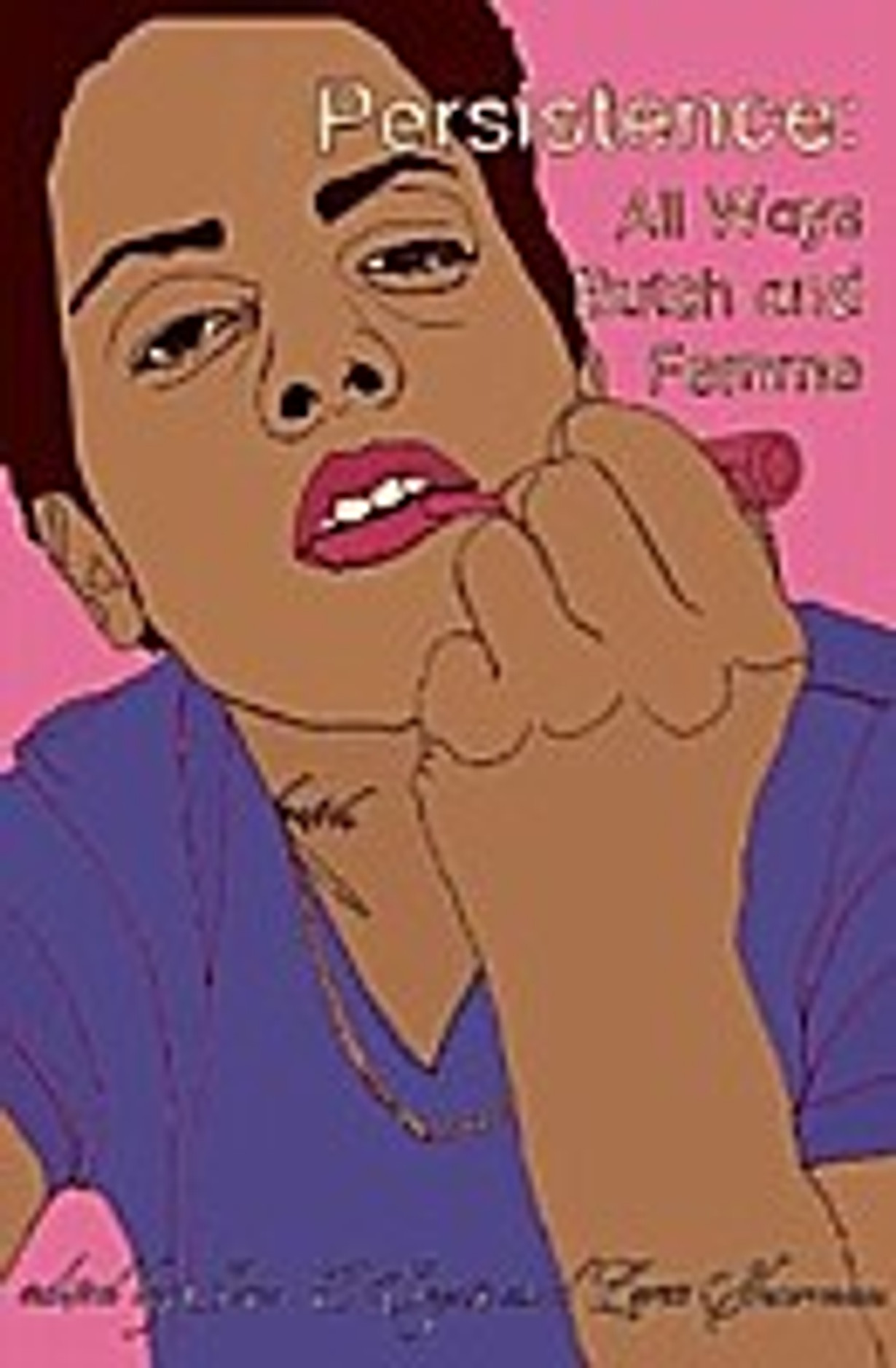 Persistence : All Ways Butch and Femme Persistence : All Ways Butch and Femme
