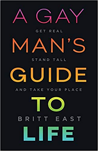 A Gay Man's Guide to Life: Get Real, Stand Tall, and Take Your Place 