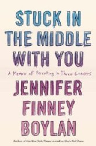 Stuck in the Middle with You : A Memoir of Parenting in Three Genders