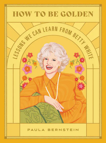 How to Be Golden: Lessons We Can Learn from Betty White 