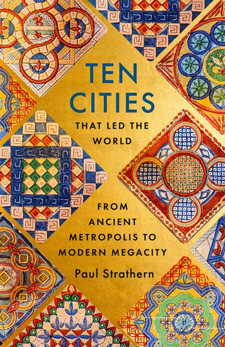 Ten Cities that Led the World: From Ancient Metropolis to Modern Megacity