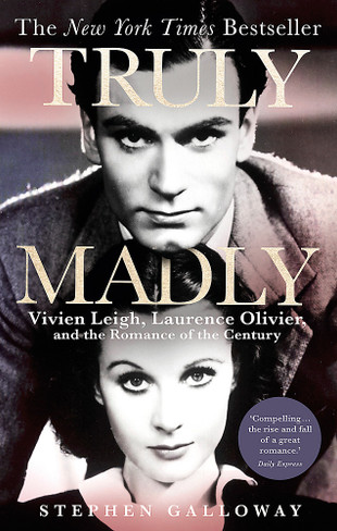 Truly Madly: Vivien Leigh, Laurence Olivier, and the Romance of the Century