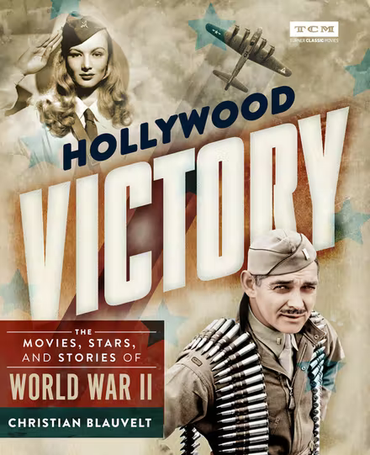 Hollywood Victory: The Movies, Stars, and Stories of World War II 