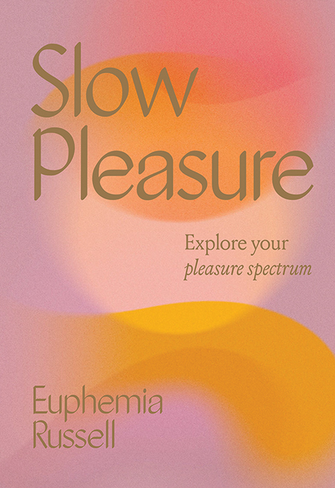 Slow Pleasure: Explore Your Pleasure Spectrum