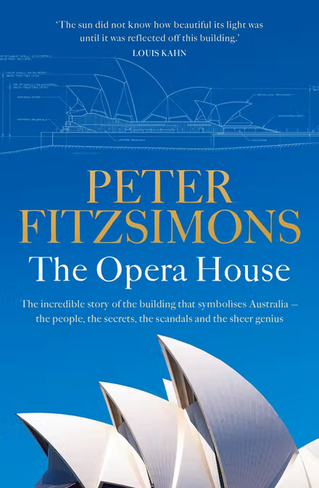 The Opera House: The extraordinary story of the building that symbolises Australia the people, the secrets, the scandals and the sheer genius
