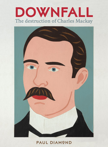 Downfall :The destruction of Charles Mackay