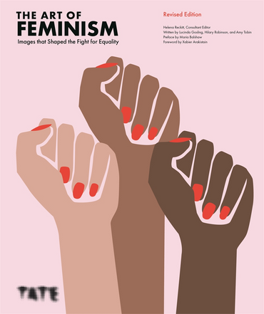   The Art of Feminism: Images that Shaped the Fight for Equality (Updated and Expanded)