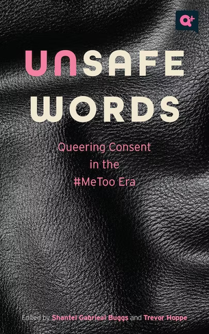 Unsafe Words: Queering Consent in the #MeToo Era