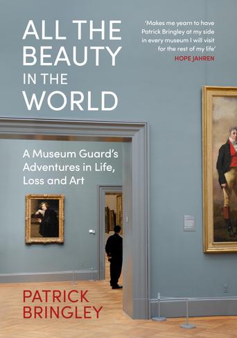 All the Beauty in the World: A Museum Guard’s Adventures in Life, Loss and Art