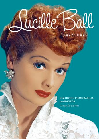 Lucille Ball Treasures: Featuring Memorabilia and Pictures