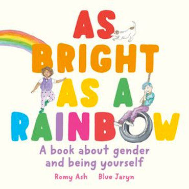 As Bright As a Rainbow: A book about gender and being yourself