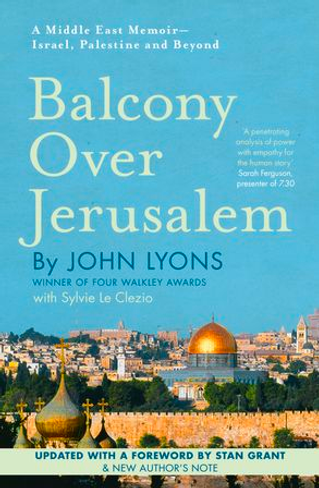 Balcony Over Jerusalem: A Middle East Memoir - Israel, Palestine and Beyond