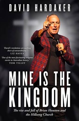Mine is the Kingdom: The rise and fall of Brian Houston and the Hillsong Church
