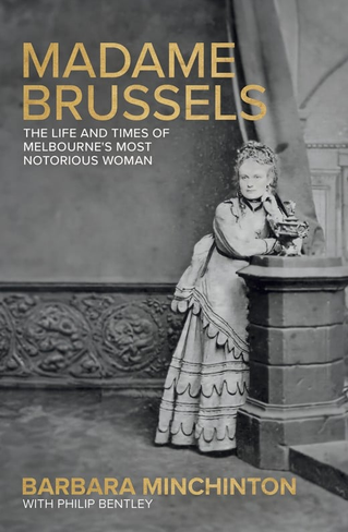 Madame Brussels: The Life and Times of Melbourne's Most Notorious Woman