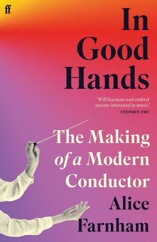 In Good Hands: The Making of a Modern Conductor