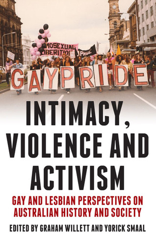 Intimacy, Violence and Activism: Gay and Lesbian Perspectives on Australian History and Society