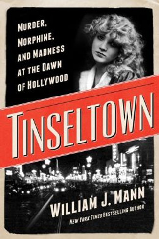Tinseltown: Murder, Morphine, and Madness at the Dawn of Hollywood 