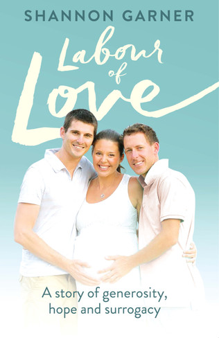 Labour of Love : A Story of Generosity, Hope and Surrogacy