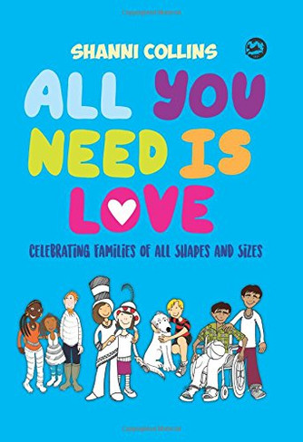 All You Need Is Love : Celebrating Families Of All Shapes & Sizes