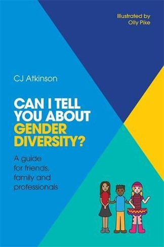 Can I Tell You About Gender Diversity? : A Guide for Friends, Family and Professionals