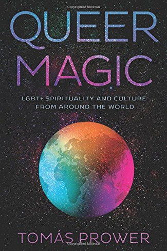 Queer Magic : LGBT+ Spirituality and Culture from Around the World