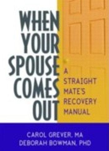 When Your Spouse Comes Out : A Straight Mate's Recovery Manual