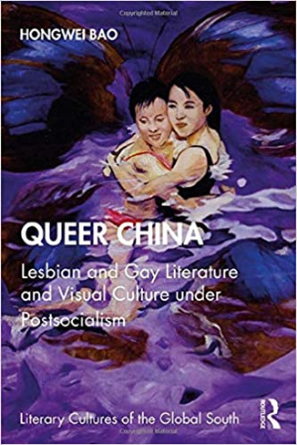 Queer China: Lesbian and Gay Literature and Visual Culture under Postsocialism