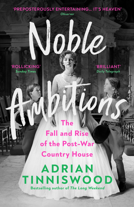 Noble Ambitions: The Fall and Rise of the Post-War Country House