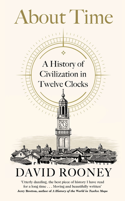 About Time: A History of Civilization in Twelve Clocks