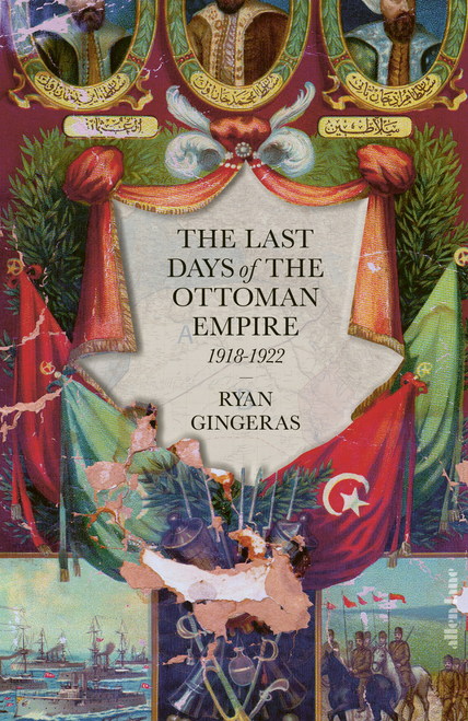 The Last Days of the Ottoman Empire, 1918-1922
