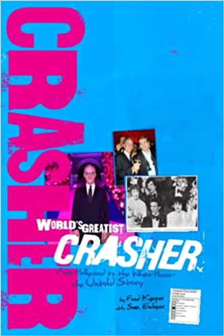 World's Greatest Crasher: From Hollywood to the White House – the Untold Story