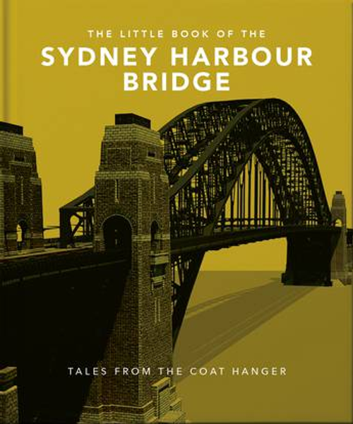 The Little Book of the Sydney Harbour Bridge: Tales from the Coat Hanger