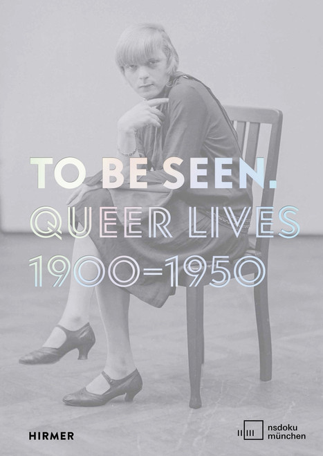 To Be Seen: Queer Lives 1900 - 1950 (Bilingual edition)