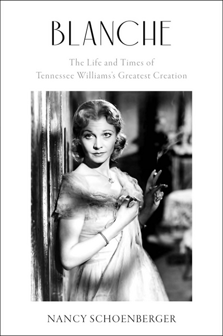 Blanche: The Life and Times of Tennessee Williams's Greatest Creation