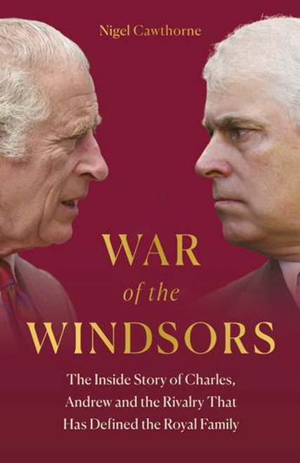 The War of the Windsors: The Inside Story of Charles, Andrew and the Rivalry That Has Defined the Royal Family