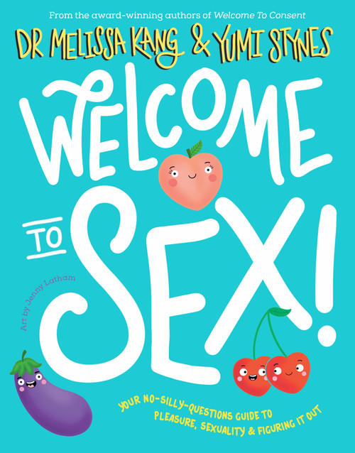 Welcome to Sex : Your no-silly-questions guide to sexuality, pleasure and figuring it out
