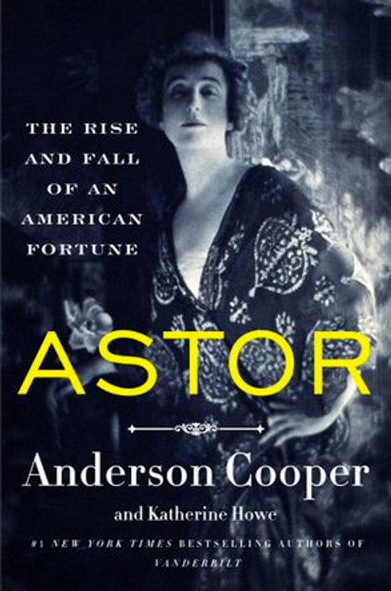 Astor : The Rise And Fall Of An American Fortune