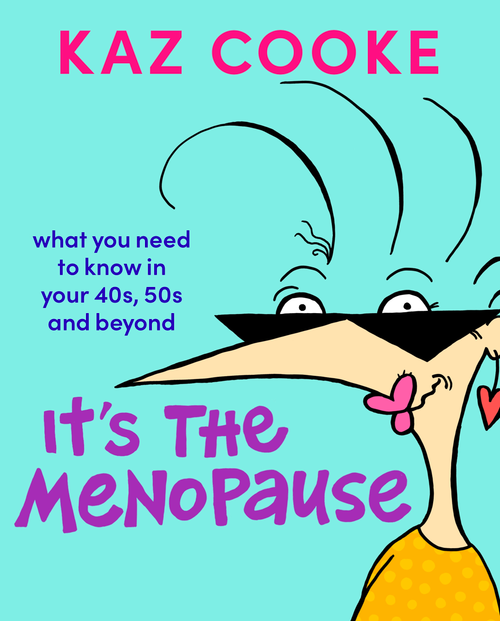 It's The Menopause: What you need to know in your 40s, 50s and beyond