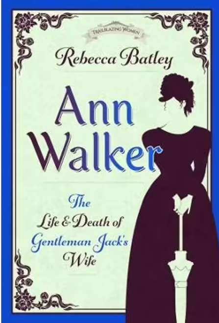 Ann Walker: The Life and Death of Gentleman Jack's Wife