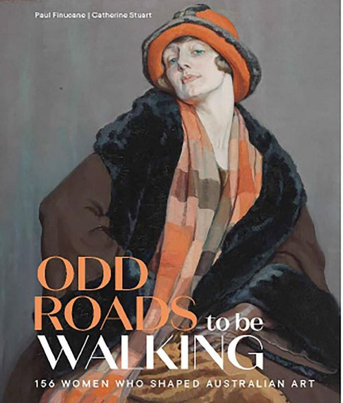 Odd Roads to be Walking: 156 Women who shaped Australian Art 