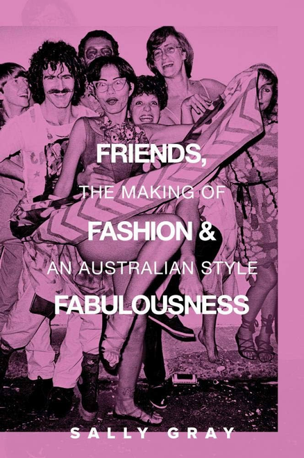 Friends, Fashion and Fabulousness: The Making of an Australian Style