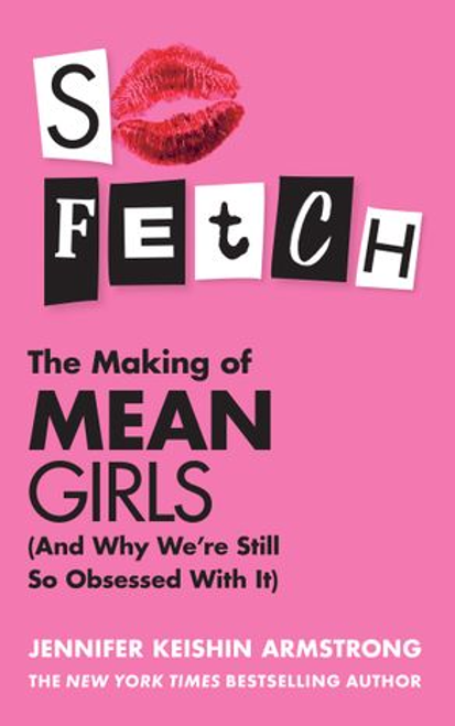 So Fetch: The Making Of Mean Girls (and Why We're Still So Obsessed With It)